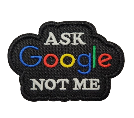 Embroidered Patch - ASK GOOGLE NOT ME (Hook & Loop)