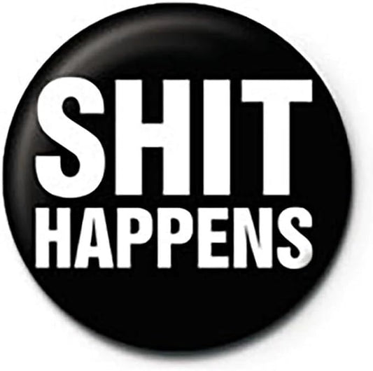 Sh*t Happens Pin Badge