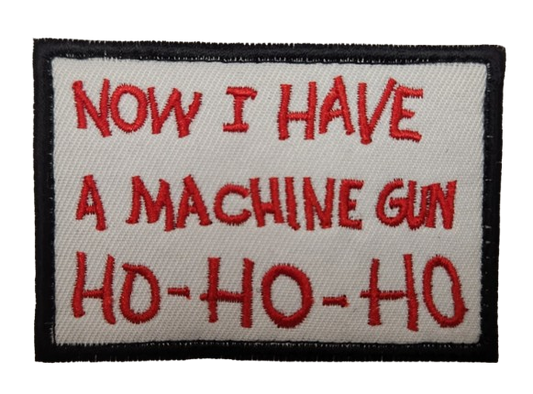 NOW I HAVE A MACHINE GUN HO HO HO PATCH (Hook & Loop)