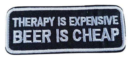 Embroidered Patch - Therapy is Expensive Beer is Cheap- Iron On/Sew On